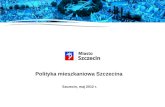 Polityka mieszkaniowa Szczecina  Szczecin, maj 2012 r.
