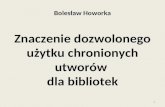 Bolesław Howorka Znaczenie dozwolonego użytku chronionych utworów  dla bibliotek