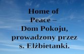 Home of  Peace –  Dom Pokoju, prowadzony przez s. Elżbietanki.