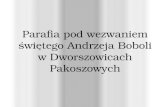 Parafia pod wezwaniem świętego Andrzeja Boboli w Dworszowicach Pakoszowych