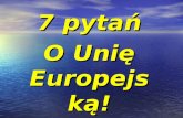 7 pytań O Unię Europejską!