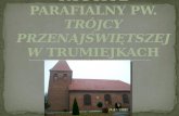 Kościół Parafialny pW.  TrÓJCY PRZENAJŚWIĘTSZEJ w  Trumiejkach
