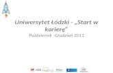 Uniwersytet Łódzki - „Start w karierę” Październik -Grudzień 2011