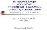 INTERPRETACJA  WYNIKÓW   PRÓBNEGO  EGZAMINU  GIMNAZJALNEGO 2008 w Gimnazjum nr 2 w Olecku