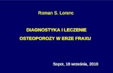 Roman S. Lorenc DIAGNOSTYKA I LECZENIE OSTEOPOROZY W ERZE FRAXU          Sopot, 18 września, 2010