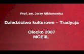 Prof. zw. Jerzy Nikitorowicz Dziedzictwo kulturowe – Tradycja Olecko 2007 MCEiIL
