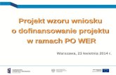 Projekt wzoru wniosku  o dofinansowanie projektu  w ramach PO WER Warszawa, 23 kwietnia 2014 r.