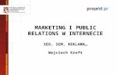 MARKETING I PUBLIC RELATIONS W INTERNECIE SEO, SEM, REKLAMA… Wojciech Kreft