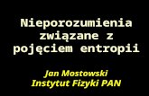 Nieporozumienia związane z pojęciem entropii Jan Mostowski Instytut Fizyki PAN