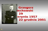 Grzegorz Ciechowski      29 sierpnia 1957     22 grudnia 2001