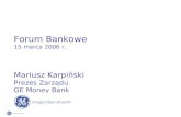 Forum Bankowe 15 marca 2006 r. Mariusz Karpiński Prezes Zarządu GE Money Bank