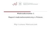 Makroekonomia 1 Raport makroekonomiczny o Polsce. Mgr Łukasz Matuszczak
