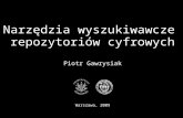 Narzędzia wyszukiwawcze  repozytoriów cyfrowych Piotr Gawrysiak Warszawa, 200 9