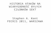 HISTORIA ATAKÓW NA WIARYGODNOŚĆ BYŁYCH CZŁONKÓW SEKT Stephen A. Kent FECRIS 2011, WARSZAWA