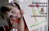 Profilaktyka ortodontyczna Okres      przedszkolny 