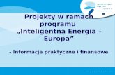 Projekty w ramach programu  „Inteligentna Energia –Europa” - Informacje praktyczne i finansowe