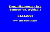 Dynamika morza - fale Semestr VII. Wykład 3 24.11.2004