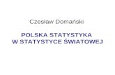 Czesław Domański POLSKA STATYSTYKA  W STATYSTYCE ŚWIATOWEJ