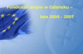 Fundusze unijne w Gdańsku –  lata 2005 - 2007