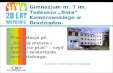 Gimnazjum nr. 7 im. Tadeusza „Bora” Komorowskiego w Grudziądzu.