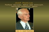 Józef Prończuk  Profesor zwyczajny, doktor nauk rolniczych, nauczyciel akademicki, emeryt