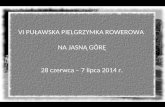 VI PUŁAWSKA PIELGRZYMKA ROWEROWA  NA JASNĄ GÓRĘ 28 czerwca – 7 lipca 2014 r.