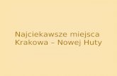 Najciekawsze miejsca  Krakowa – Nowej Huty