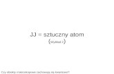 JJ = sztuczny atom ( Wykład 2 )