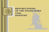RESTRUCTURING OF  THE  POLISH HARD COAL INDUSTRY