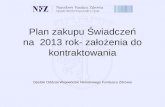 Plan zakupu Świadczeń na  2013 rok- założenia do kontraktowania