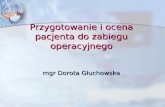 Przygotowanie i ocena pacjenta do zabiegu operacyjnego mgr Dorota Głuchowska