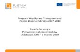 Program Współpracy  Transgranicznej Polska-Białoruś-Ukraina 2007-2013 Zasady dotyczące