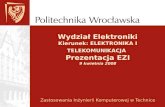 Wydział Elektroniki Kierunek: ELEKTRONIKA I TELEKOMUNIKACJA Prezentacja EZI 9 kwietnia 2008