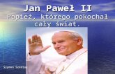 Jan Paweł II Papież, którego pokochał cały świat.