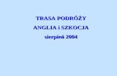 TRASA PODRÓŻY ANGLIA i SZKOCJA sierpień 2004