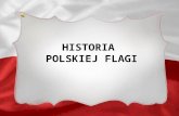 HISTORIA  POLSKIEJ FLAGI