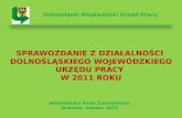 Sprawozdanie z działalności  Dolnośląskiego Wojewódzkiego Urzędu Pracy  w 2011 roku