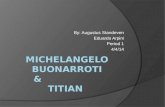 Michelangelo Buonarroti  &                    Titian