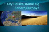 Czy Polska stanie się Saharą Europy?