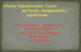 Maria  Skłodowska-  Curie                         jej  życie ,  osiągnięcia  i  spuścizna.