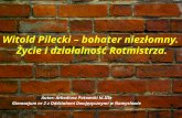 Witold Pilecki  – bohater  niezłomny.  Życie i działalność Rotmistrza.