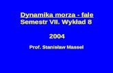 Dynamika morza - fale Semestr VII. Wykład 8  2004