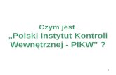 Czym jest  „Polski Instytut Kontroli Wewnętrznej - PIKW” ?