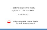 Technologie Internetu wykład 9: XML Schema Piotr Habela Polsko-Japońska Wyższa Szkoła Technik Komputerowych