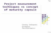 Project measurement techniques vs concept of maturity capsule Cezary Orłowski Grzegorz Paciorkiewicz March 2014 Version 1.1.