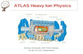 ATLAS Heavy Ion Physics Andrzej Olszewski (INP PAN Kraków) for the ATLAS Collaboration.