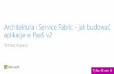 Tomasz Kopacz: Architektura i service fabric - jak budować aplikacje w paas v2