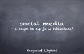 Media społecznościowe - z czym to się je w bibliotece? - Krzysztof Lityński