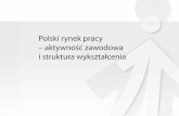Polski rynek pracy – aktywność zawodowa i struktura wykształcenia