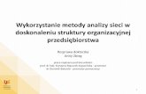 Anita Zbieg (2016) Praca doktorska pt. Wykorzystanie metody analizy sieci w doskonaleniu struktury organizacyjnej przedsiębiorstwa